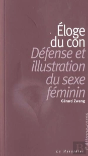 Eloge Du Con-Defense Et Illustration Du Sexe Feminin