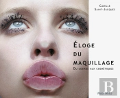Eloge Du Maquillage : Du Cosmos Aux Cosmétiques