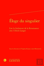 Éloge Du Singulier : Lire La Littérature De La Renaissance Avec Ullrich Langer