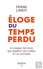 Éloge Du Temps Perdu : À L'Usage De Ceux Qui Aiment Les Livres Et La Lecture