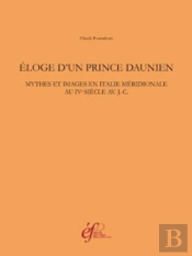 Eloge D'Un Prince Daunien. Mythes Et Images En Italie Meridionale Au Ive Siecle Av.J.-C.