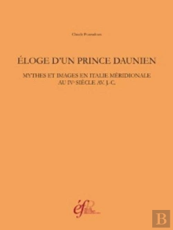 Bertrand.pt - Eloge D'Un Prince Daunien. Mythes Et Images En Italie Meridionale Au Ive Siecle Av.J.-C.