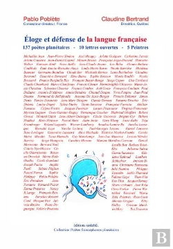 Bertrand.pt - Éloge Et Défense De La Langue Française ; 137 Poètes Planétaires, 10 Lettres Ouvertes, 5 Peintres