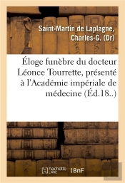 Eloge Funebre Du Docteur Leonce Tourrette, Presente A L'Academie Imperiale De Medecine
