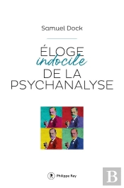 Éloge Indocile De La Psychanalyse