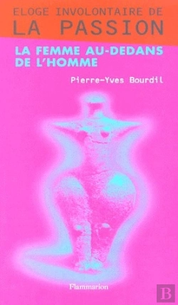 Bertrand.pt - Éloge Involontaire De La Passion ; La Femme Au-Dedans De L'Homme