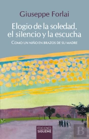 Elogio De La Soledad, El Silencio Y La Escucha