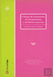 Elogio do Casamento, do Compromisso e de Outras Loucuras