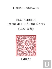Eloi Gibier, Imprimeur A Orleans (1536-1588)