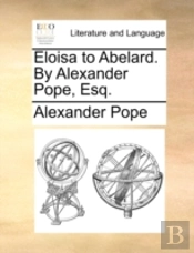 Eloisa To Abelard. By Alexander Pope, Es