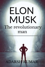 Elon Musk The Revolutionary Man