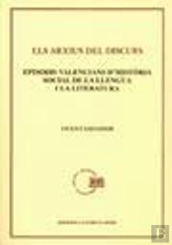 Bertrand.pt - Els Arxius Del Discurs. Episodis Valencians D'Història Social De La Llengua I La Literatura