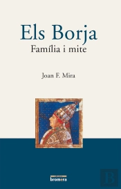 Els Borja. Família I Mite
