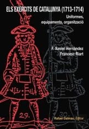 Els Exèrcits De Catalunya (1713-1714). Uniformes, Equipaments, Organització
