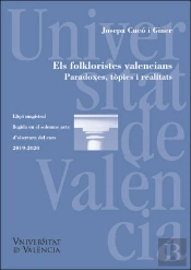 Els Folkloristes Valencians. Paradoxes, Tòpics I Realitats/ Los Folcloristas Valencianos. Paradojas,