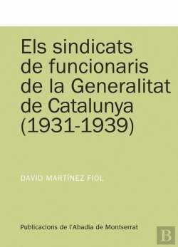 Bertrand.pt - Els Sindicats De Funcionaris De La Generalitat De Catalunya (1931-1939)