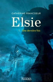 Elsie Tome 1 : Une Derniere Fois