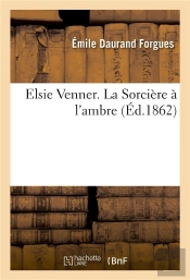 Elsie Venner. La Sorciere A L'Ambre