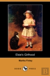 Elsie'S Girlhood (Dodo Press)