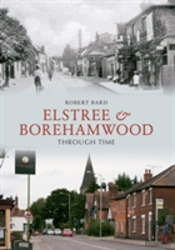 Elstree & Borehamwood Through Time