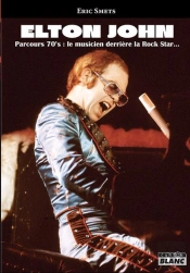 Elton John, Parcours 70'S : Le Musicien Derrière La Rock Star
