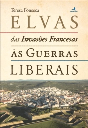 Elvas - das Invasões Francesas às Guerras Liberais