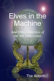 Elves In The Machine And Other Oddities Of The 4th Dimension