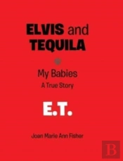 Elvis And Tequila: My Babies: A True Sto