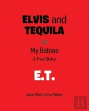 Elvis And Tequila: My Babies: A True Sto