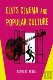 Elvis Cinema And Popular Culture