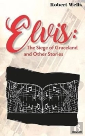 Elvis: The Siege Of Graceland And Other Stories
