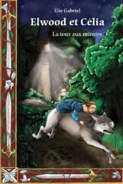 Elwood Et Célia : La Tour Aux Miroirs