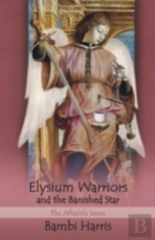 Elysium Warriors And The Banished Star: The Afterlife Series