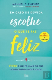 Em Caso De Dúvida Escolhe O Que Te Faz Feliz