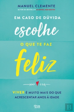 Bertrand.pt - Em Caso de Dúvida, Escolhe o Que Te Faz Feliz