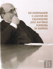 Em Homenagem e Louvor do Engenheiro José António Ferreira de Barros