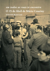 Em Todas as Ruas Te Encontro - O 25 de Abril de Mário Cesariny