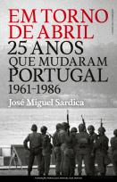 Em Torno de Abril - 25 Anos que Mudaram Portugal (1961-1986)