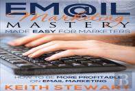 Email Marketing Mastery Made Easy For Marketers