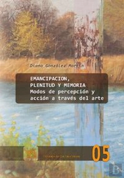 Bertrand.pt - Emancipación, Plenitud Y Memoria. Modos De Percepción Y Acción A Través Del Arte.