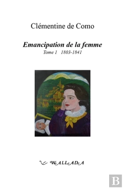 Bertrand.pt - Émancipation De La Femme Tome 1 : 1803-1841