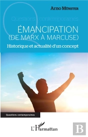 Émancipation (De Marx À Marcuse)  Historique Et Actualité D'Un Concept