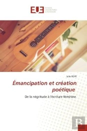 Emancipation Et Creation Poetique - De La Negritude A L'Ecriture Feminine