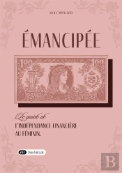 Émancipée : Le Guide De L'Indépendance Financière Au Féminin