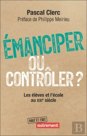 Émanciper Ou Contrôler ? : Les Élèves Et L'École Au Xxie Siècle