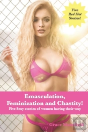 Emasculation, Feminization And Chastity!