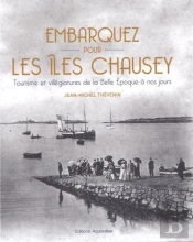 Embarquez Pour Les Îles Chausey : Tourisme Et Villégiatures De La Belle Epoque À Nos Jours