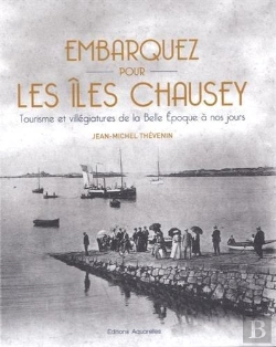 Bertrand.pt - Embarquez Pour Les Îles Chausey : Tourisme Et Villégiatures De La Belle Epoque À Nos Jours
