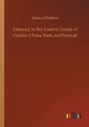 Embassy To The Eastern Courts Of Cochin-China, Siam, And Muscat