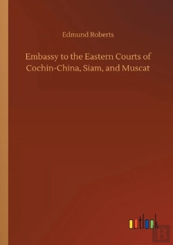 Bertrand.pt - Embassy To The Eastern Courts Of Cochin-China, Siam, And Muscat